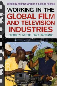 Cover image for Working in the Global Film and Television Industries: Creativity, Systems, Space, Patronage