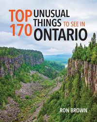 Cover image for Top 170 Unusual Things to See in Ontario