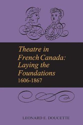 Cover image for Theatre in French Canada: Laying the Foundations 1606-1867