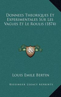 Cover image for Donnees Theoriques Et Experimentales Sur Les Vagues Et Le Roulis (1874)