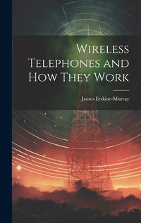 Cover image for Wireless Telephones and How They Work