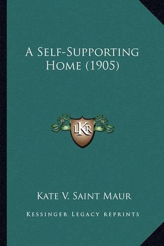 Cover image for A Self-Supporting Home (1905) a Self-Supporting Home (1905)