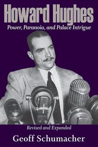 Cover image for Howard Hughes: Power, Paranoia, and Palace Intrigue, Revised and Expanded