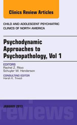 Cover image for Psychodynamic Approaches to Psychopathology, vol 1, An Issue of Child and Adolescent Psychiatric Clinics of North America