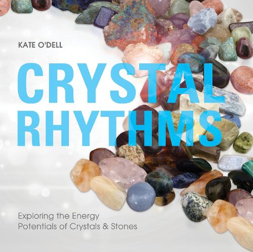 Crystal Rhythms: Exploring the Energy Potentials of Crystals & Stones