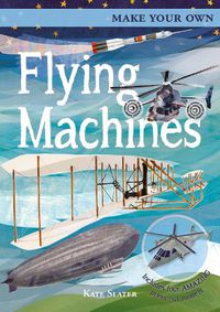 Cover image for Make Your Own Flying Machines: Includes Four Amazing Press-out Models