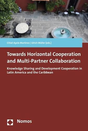 Towards Horizontal Cooperation and Multi-Partner Collaboration: Knowledge Sharing and Development Cooperation in Latin America and the Caribbean