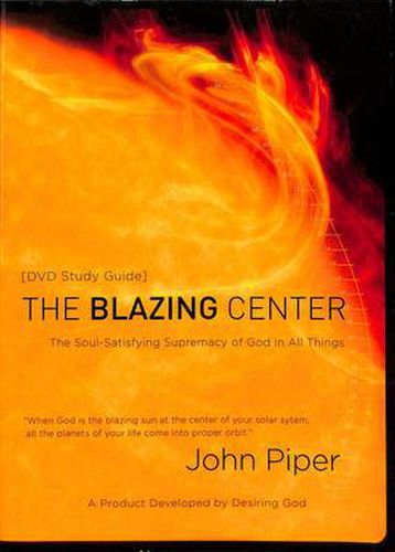 Cover image for The Blazing Centre (Study Guide): The Soul-Satisfying Supremacy of God in All Things