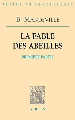 Cover image for Bernard Mandeville: La Fable Des Abeilles Premiere Partie Suivie de l'Essai Sur La Charite Et Les Ecoles de Charite Et La Defense Du Livre