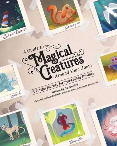 Cover image for A Guide To Magical Creatures Around Your Home: A Playful Journey For Fun-Loving Families