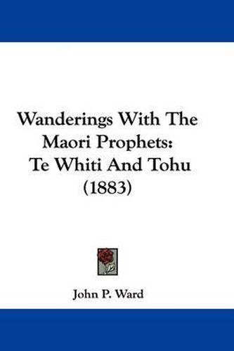 Wanderings with the Maori Prophets: Te Whiti and Tohu (1883)