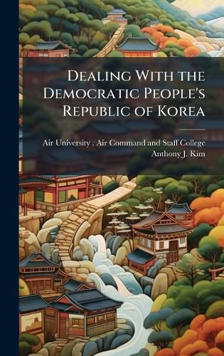 Cover image for Dealing With the Democratic People's Republic of Korea