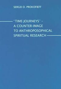 Cover image for Time-Journeys - A Counter-image to Anthroposophical Spiritual Research: A Presentation for Members of the Anthroposophical Society