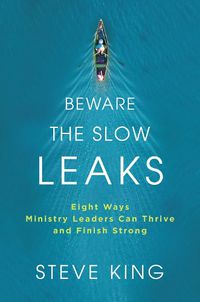 Cover image for Beware the Slow Leaks: Eight Ways Ministry Leaders Can Thrive and Finish Strong