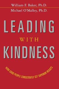 Cover image for Leading with Kindness: How Good People Consistently Get Superior Results