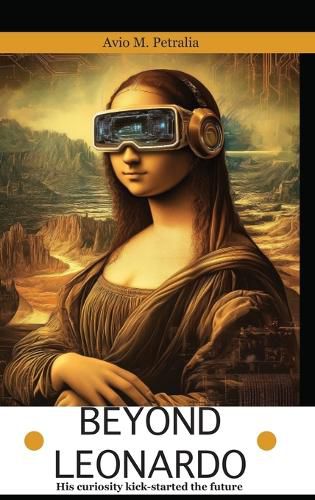 Cover image for Beyond Leonardo - his curiosity kick-started the future