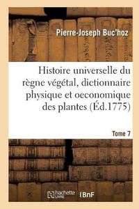 Cover image for Histoire Universelle Du Regne Vegetal T. 7: Nouveau Dictionnaire Physique Et Oeconomique Des Plantes Qui Croissent Sur La Surface Du Globe