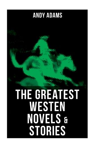 Cover image for The Greatest Westen Novels & Stories of Andy Adams