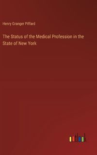 Cover image for The Status of the Medical Profession in the State of New York