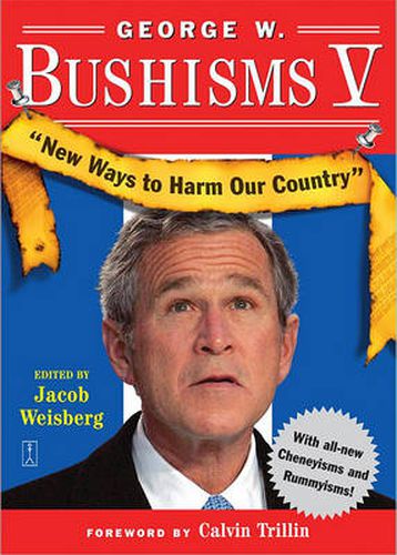 Cover image for George W Bushisms V: New Ways to Harm Our Country