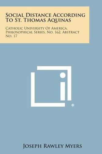 Social Distance According to St. Thomas Aquinas: Catholic University of America, Philosophical Series, No. 162, Abstract No. 17