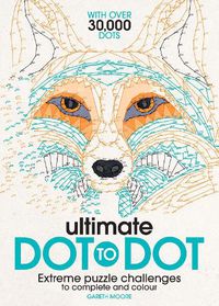 Cover image for Ultimate Dot to Dot: Extreme Puzzle Challenges to Complete and Colour