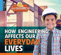Cover image for How Engineering Affects Our Everyday Lives