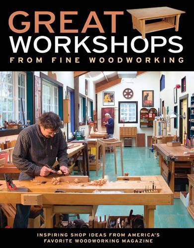 Cover image for Great Workshops from Fine Woodworking: Inspiring Shop Ideas from Americas Favorite WW Mag