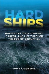 Cover image for Hard Ships: Navigating Your Company, Career, and Life through the Fog of Disruption