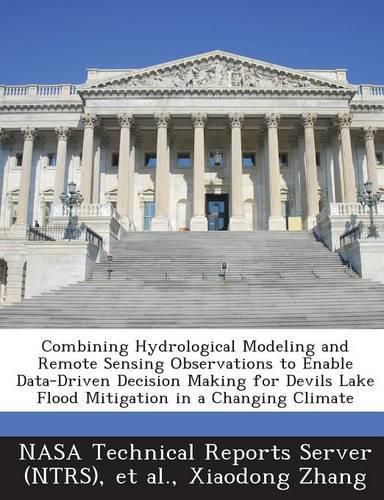 Cover image for Combining Hydrological Modeling and Remote Sensing Observations to Enable Data-Driven Decision Making for Devils Lake Flood Mitigation in a Changing C