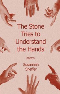 Cover image for The Stone Tries to Understand the Hands