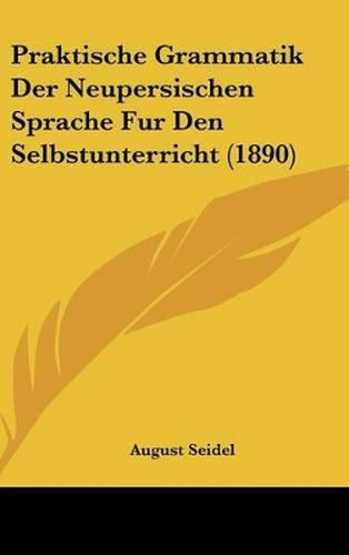 Cover image for Praktische Grammatik Der Neupersischen Sprache Fur Den Selbstunterricht (1890)