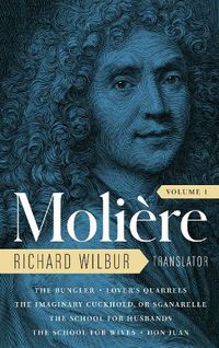 Cover image for Moliere: The Complete Richard Wilbur Translations, Volume 1: The Bungler / Lover's Quarrels / The Imaginary Cuckhold / The School for Husbands / The School for Wives / Don Juan