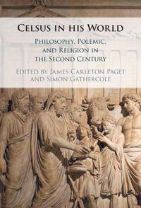 Cover image for Celsus in his World: Philosophy, Polemic and Religion in the Second Century