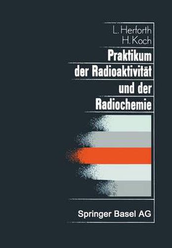 Cover image for Praktikum Der Radioaktivitat Und Der Radiochemie: Teil I Radioaktivitat Teil II Radiochemie