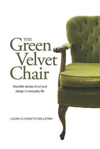 Cover image for The Green Velvet Chair: Heartfelt stories of art and design in everyday life