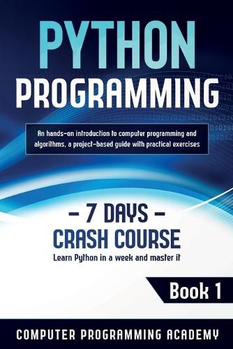 Cover image for Python Programming: Learn Python in a Week and Master It. An Hands-On Introduction to Computer Programming and Algorithms, a Project-Based Guide with Practical Exercises