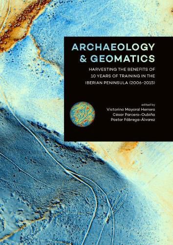 Cover image for Archaeology and Geomatics: Harvesting the benefits of 10 years of training in the Iberian Peninsula (2006-2015)