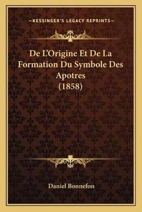 Cover image for de L'Origine Et de La Formation Du Symbole Des Apotres (1858)