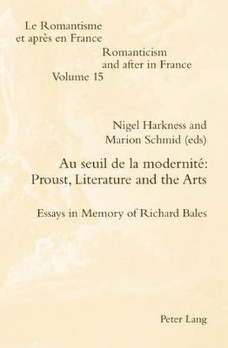 Au seuil de la modernite: Proust, Literature and the Arts: Essays in Memory of Richard Bales