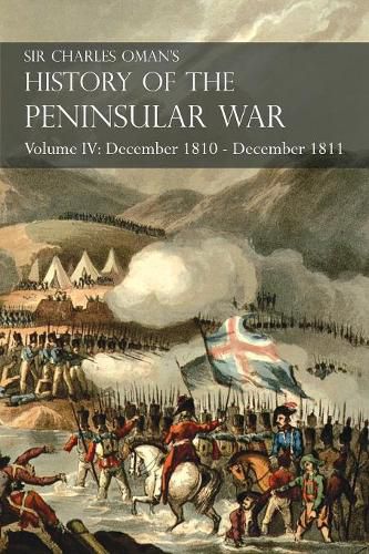 Sir Charles Oman's History of the Peninsular War Volume IV: December 1810 - December 1811 Massena's Retreat.. Fuentes de Onoro, Albuera, Tarragona