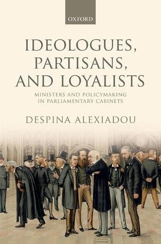 Cover image for Ideologues, Partisans, and Loyalists: Ministers and Policymaking in Parliamentary Cabinets