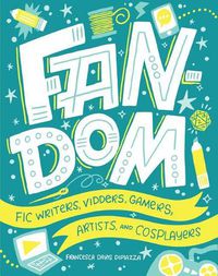 Cover image for Fan-Dom: Fic Writers, Vidders, Gamers, Artists and Cosplayers