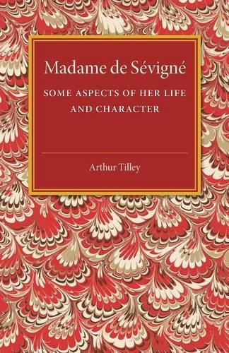 Madame de Sevigne: Some Aspects of her Life and Character