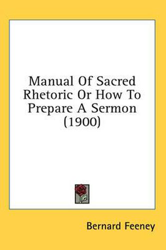 Cover image for Manual of Sacred Rhetoric or How to Prepare a Sermon (1900)