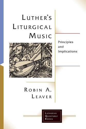 Cover image for Luthers Liturgical Music: Principles and Implications