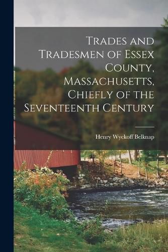 Cover image for Trades and Tradesmen of Essex County, Massachusetts, Chiefly of the Seventeenth Century