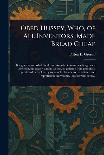 Cover image for Obed Hussey, Who, of All Inventors, Made Bread Cheap