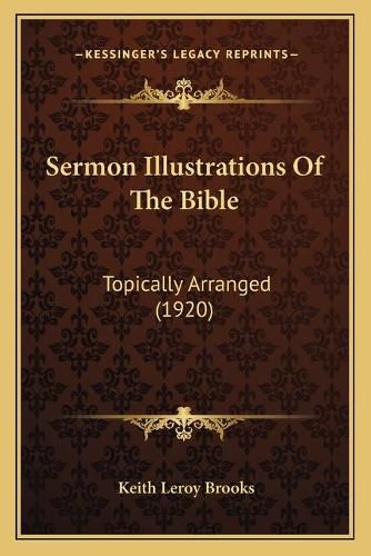 Cover image for Sermon Illustrations of the Bible: Topically Arranged (1920)