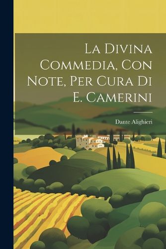 Cover image for La Divina Commedia, Con Note, Per Cura Di E. Camerini